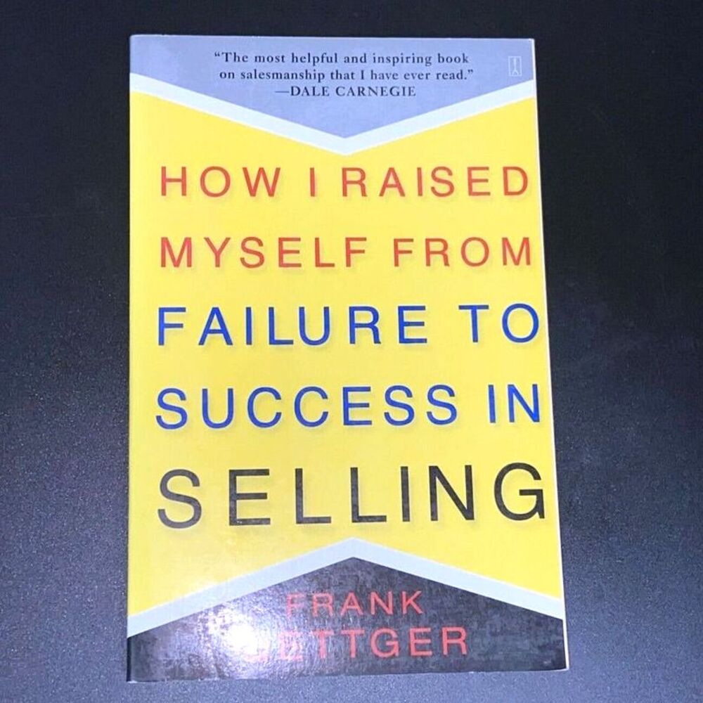 How I Raised Myself from Failure to Success in Selling by Frank Bettger Books